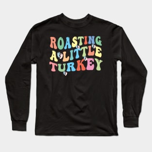 Thanksgiving Pregnancy Announcement Roasting a Little Turkey Long Sleeve T-Shirt